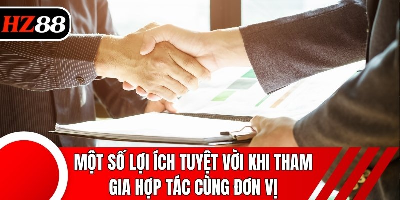 Một số lợi ích tuyệt vời khi tham gia hợp tác cùng đơn vị