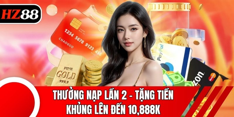 Thưởng nạp lần 2 - Tặng tiền khủng lên đến 10,888k
